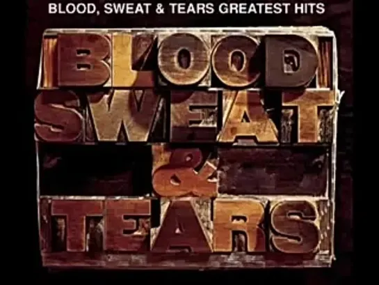 Blood Sweat & Tears - I Love You More Than You'll Ever Know