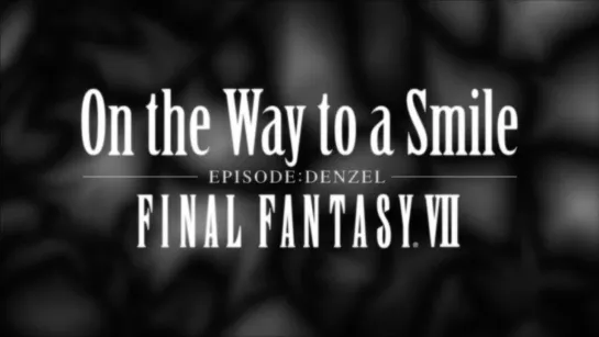 Последняя Фантазия VII: На пути к улыбке - Дензел OVA 2009 / Final Fantasy VII: On the Way to a Smile