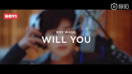 Roy Wang ( TFBOYS ) - 《Will You》MV