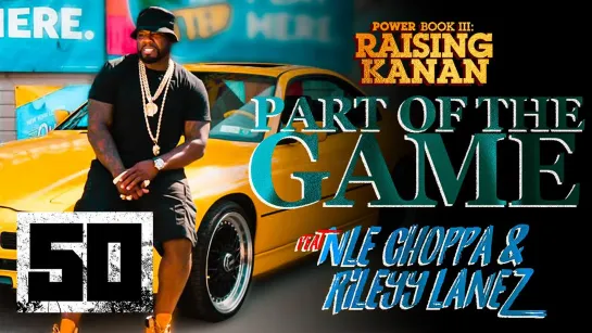 50 Cent feat. NLE Choppa & Rileyy Lanez - "Part of the Game"