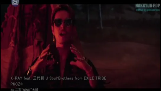 PKCZ® ＊ X-RAY feat. 三代目 J Soul Brothers from EXILE TRIBE full version