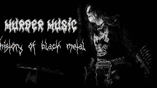 MURDER MUSIC: A History Of Black Metal (2007)