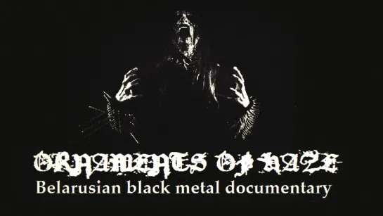 Ornaments Of Haze Documentary Of Belarusian Black Metal (2016)