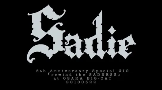 SADIE(サディ) 5th Anniversary 'rewind the SADNESS' 2010.03.22 at OSAKA BIGCAT