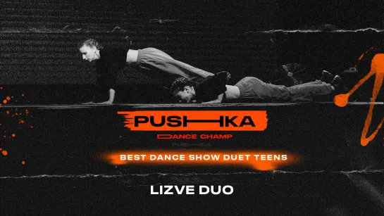 LizVE duo | BEST DANCE SHOW DUET TEENS | PUSHKA DANCE CHAMP 2022