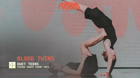 BLOOD TWINS | DUET TEENS I PUSHKA DANCE CHAMP 2023