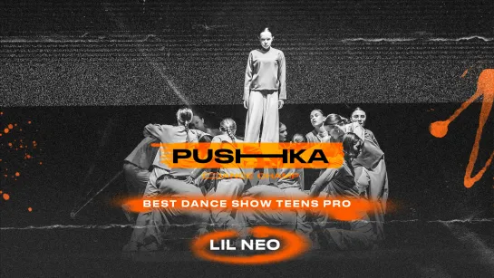 LIL NEO | BEST DANCE SHOW TEENS PRO | PUSHKA DANCE CHAMP 2022