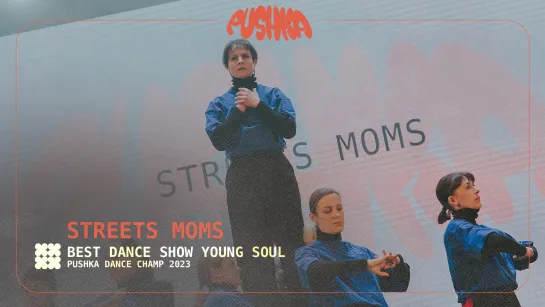 STREETS MOMS I YOUNG SOUL I PUSHKA DANCE CHAMP 2023