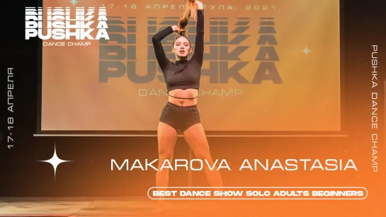 MAKAROVA ANASTASIA | BEST DANCE SHOW SOLO BEGINNERS | PUSHKA DANCE CHAMP 2021