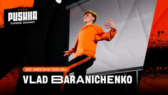 BARANICHENKO VLAD | BEST DANCE SHOW SOLO TEENS | PUSHKA DANCE CHAMP 2020