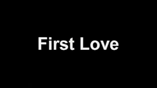 First Love (by Jim Morrison)