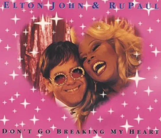 Elton John feat. RuPaul ↑ Don't Go Breaking My Heart