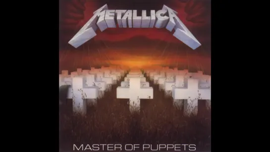 Metallica - Master Of Puppets {Full Album} [HQ]