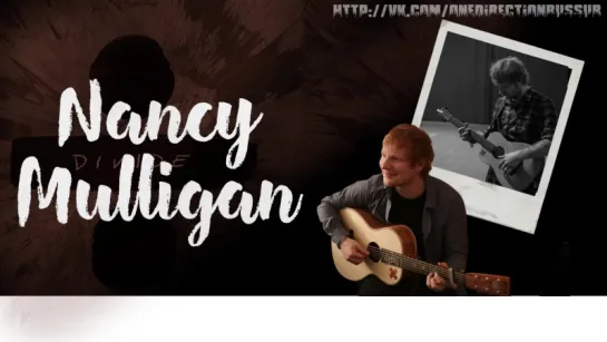 Ed Sheeran - Nancy Mulligan [RUS SUB]