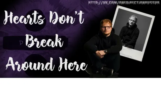 Ed Sheeran - Hearts Dont Break Around Here [RUS SUB]