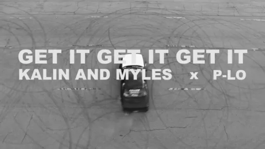 Kalin and Myles - Get It Get It Get It (feat. P-Lo)