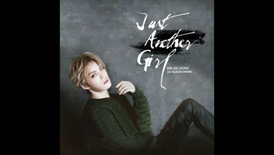 김재중 [Kim JaeJoong] - Just Another Girl