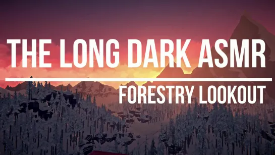 The Long Dark ASMR (Forestry Lookout)