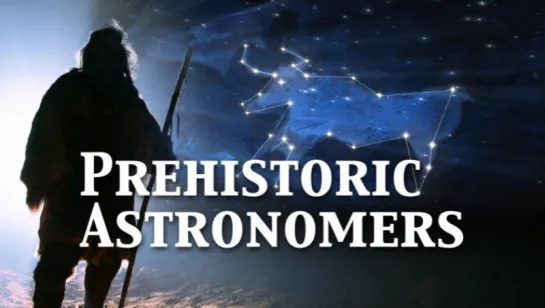 Астрономы Каменного Века (Prehistoric Аstronomers) (2010)