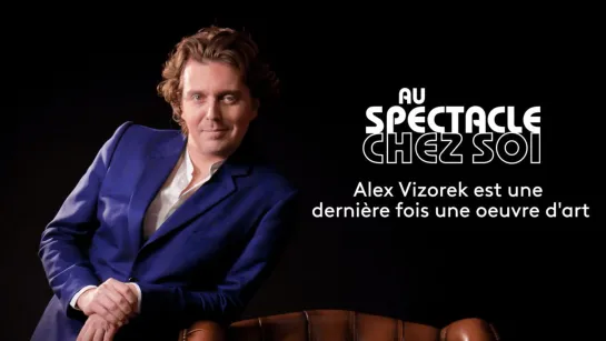 Au spectacle chez soi - Alex Vizorek est une dernière fois une oeuvre dart en streaming - Replay France 5 - France tv