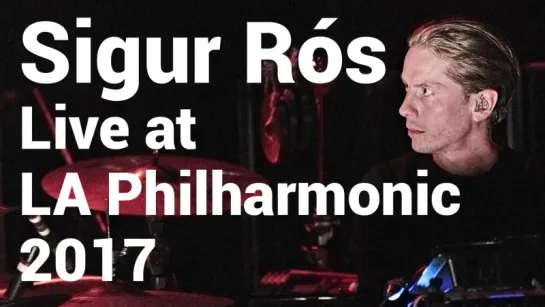 Sigur Rós live from the Walt Disney Concert Hall, with the Los Angeles Philharmonic Association