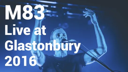 M83 - Live at Glastonbury 2016