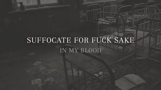 SUFFOCATE FOR FUCK SAKE - In My Blood (Trailer)