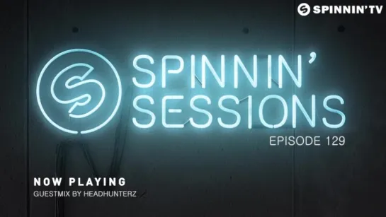 Spinnin' Sessions 129 - Guest׃ Headhunterz