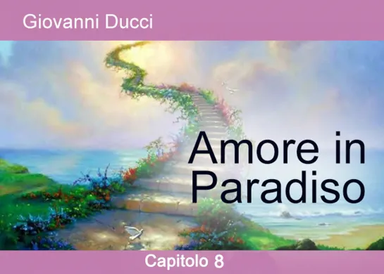 Amore in Paradiso. Capitolo 8