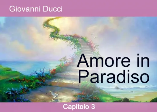 Amore in Paradiso. Capitolo 3