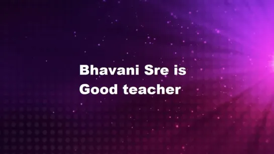 Bhavani Sre - is Good teacher