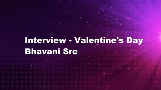 Bhavani Sre - Interview  "Valentine's Day"