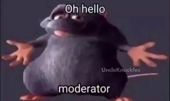 Oh hello moderator