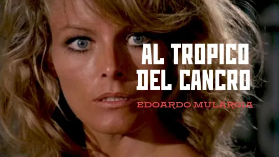 Al Tropico del Cancro / Тропик Рака (1972) Edoardo Mulargia / Эдуардо Мулагрия. Италия. Giallo