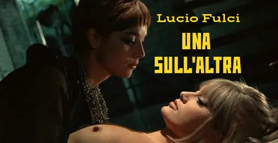 Una sull'altra / Одна на другой (1969) Lucio Fulci / Лючио Фульчи. Италия. Giallo