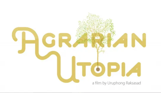 Agrarian Utopia / Sawan baan na (2009) dir. Uruphong Raksasad