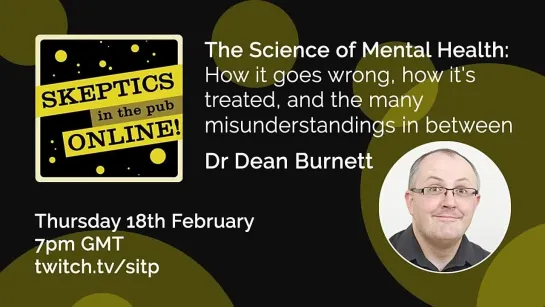 Dr. Dean Burnett "The Science of Mental Health"