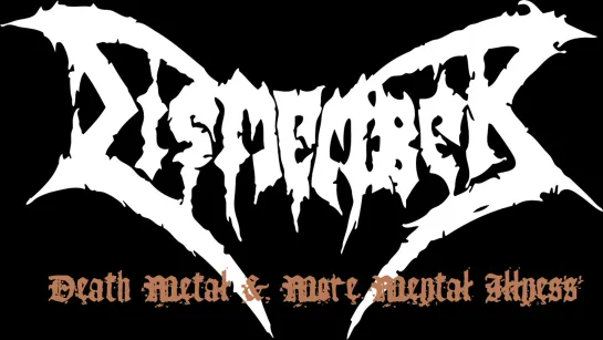 DISMEMBER- Death Metal & More Mental Illness (2009)