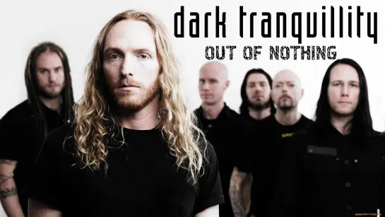 DARK TRANQUILLITY - Out of nothing (2006) RUS SUB