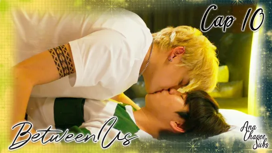 [Thai BL Sub Español] Between Us Cap. 10