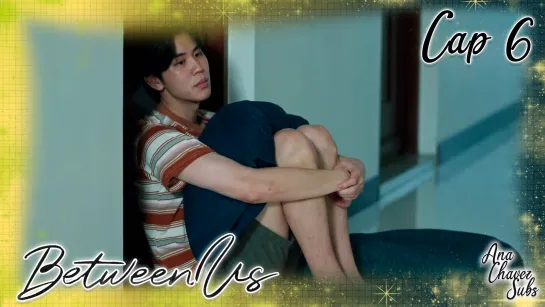 [Thai BL Sub Español] Between Us Cap. 6