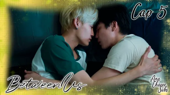 [Thai BL Sub Español] Between Us Cap. 5