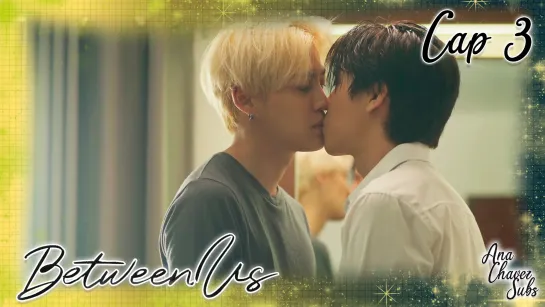 [Thai BL Sub Español] Between Us Cap. 3