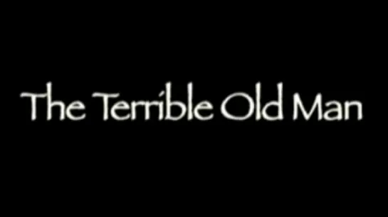 The Terrible Old Man (2007)