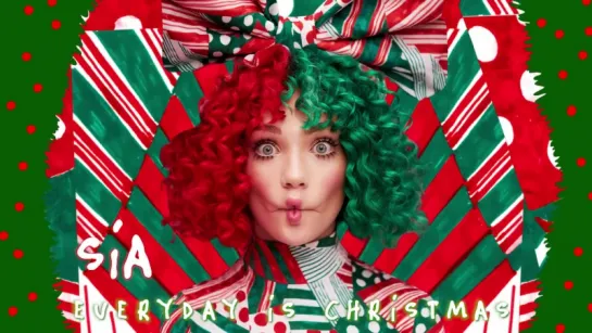 Sia - Everyday Is Christmas