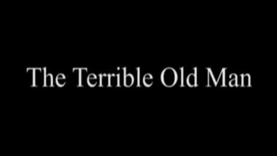 The Terrible Old Man (2013)