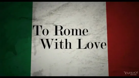 Римские приключения | Трейлер | To Rome with Love | 2012