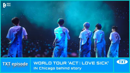 220901 [EPISODE] TXT (투모로우바이투게더) WORLD TOUR ‘ACT _ LOVE SICK’ IN Chicago behind story