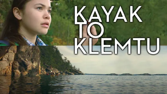 Каяк до  Клементу  /  Kayak to Klemtu  (2017 Канада) приключения дети в кино