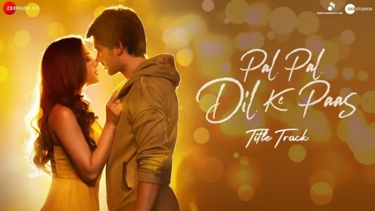 Pal Pal Dil Ke Paas –Title Song | Sunny Deol , Karan Deol , Sahher Bambba | Arijit Singh , Parampara